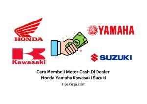 Cara Membeli Motor Cash Di Dealer Honda Yamaha Kawasaki Suzuki