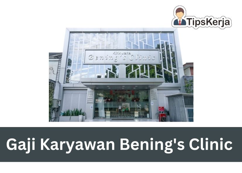 Gaji Karyawan Bening's Clinic