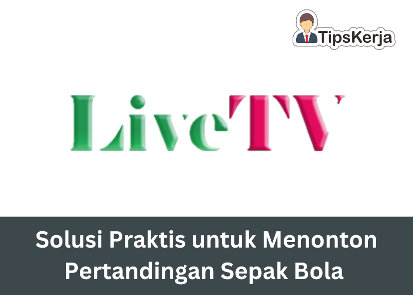 Livetvonline Solusi Praktis untuk Menonton Pertandingan Sepak Bola Favorit Anda